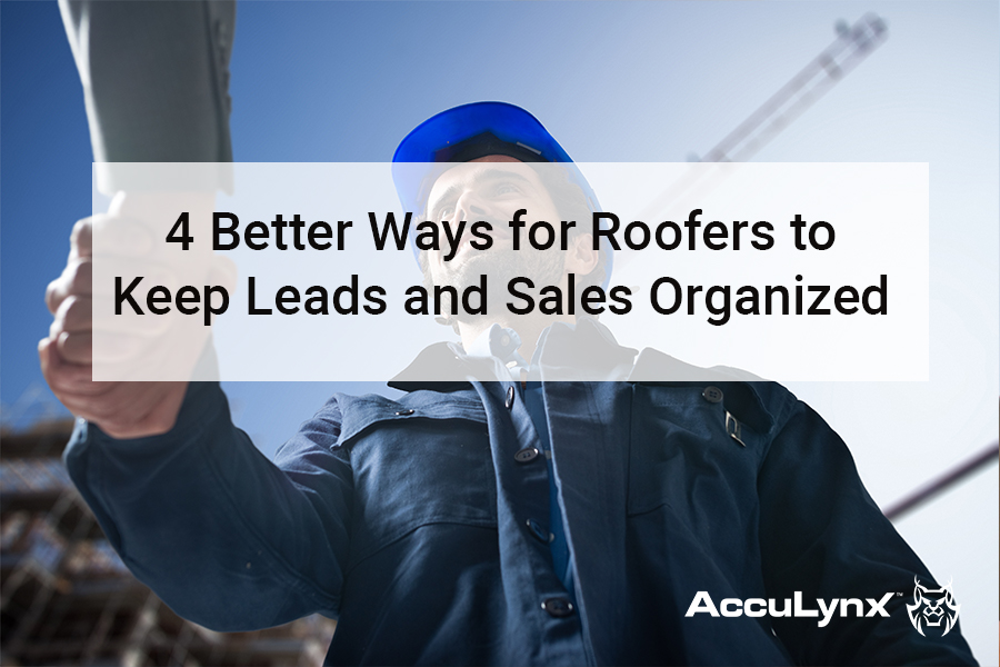 MAY - GuestBlog - AccuLynx - 4 Better Ways for Roofers to Keep Leads and Sales Organized