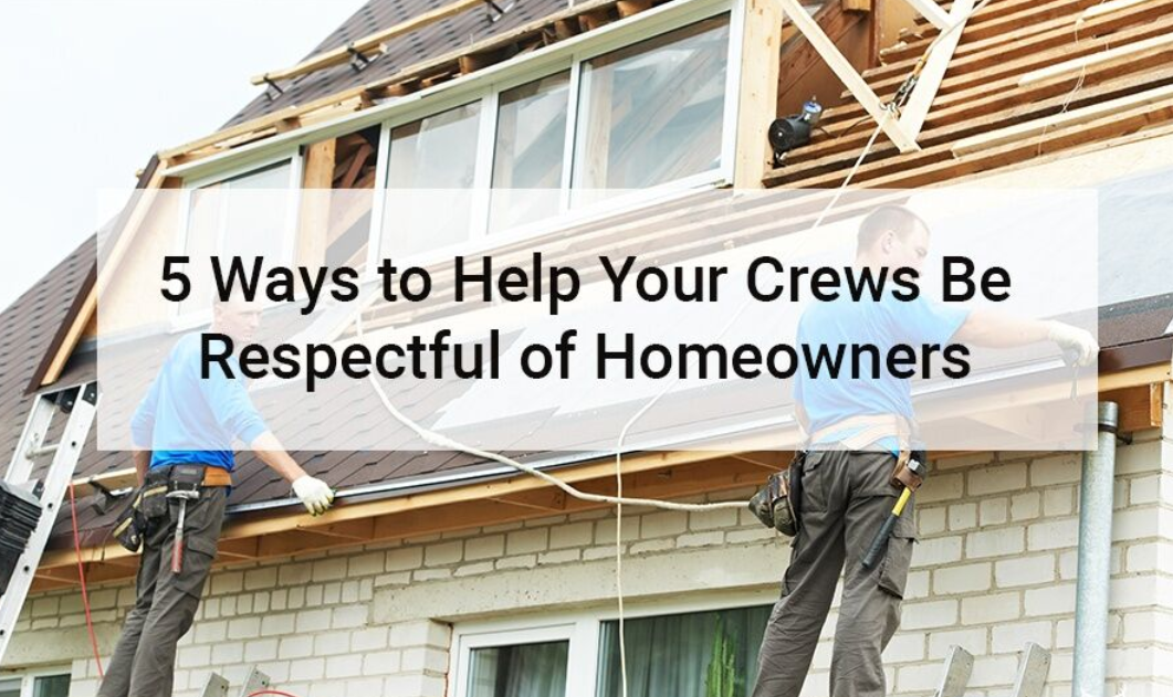 AUG - Guest Blog - AccuLynx - 5 Ways to Help Your Crews Be Respectful of Homeowners