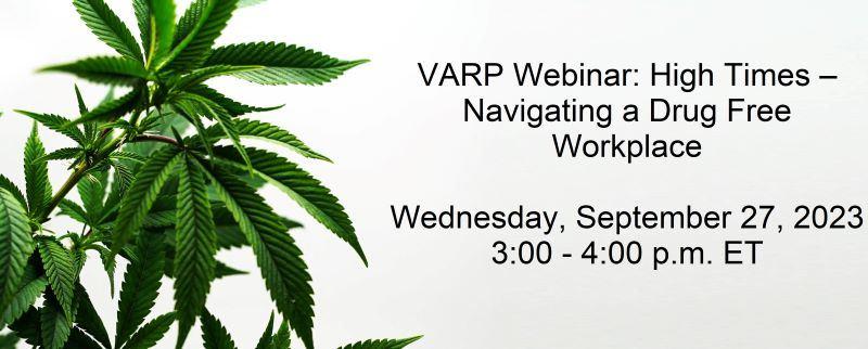 VARP Webinar: High Times – Navigating a Drug Free Workplace in Light of Marijuana Use Laws and Restrictions on Post-Accident Testing