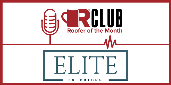 Roofer of the Month - Elite Exteriors - PODCAST TRANSCRIPTION