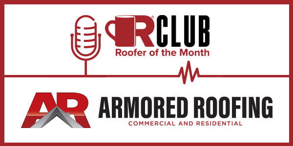 Roofer of the Month - Armored Roofing - PODCAST TRANSCRIPT