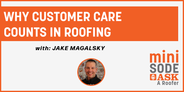 Why Customer Care Counts in Roofing - PODCAST TRANSCRIPT