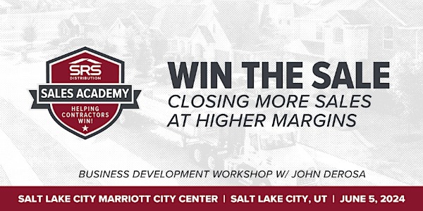 Win the Sale with John DeRosa & Roofers Supply - Salt Lake City, UT