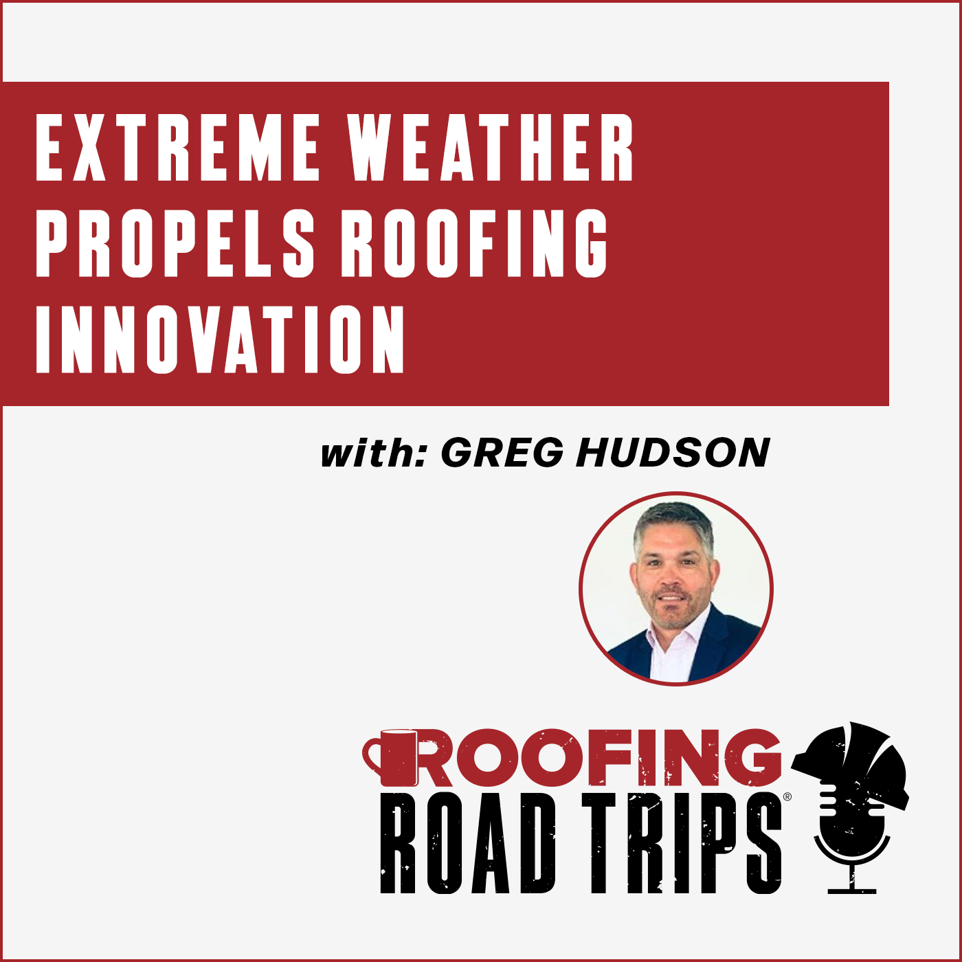 Greg Hudson - Extreme Weather Propels Roofing Innovation