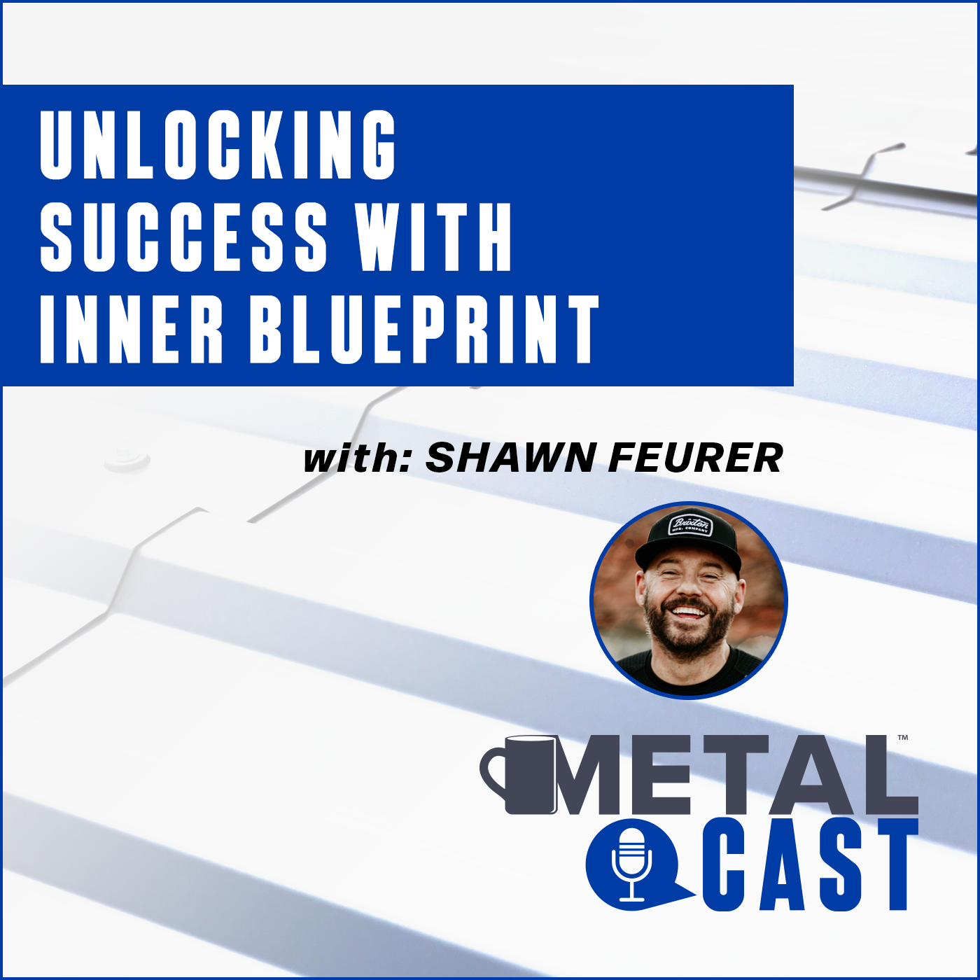 Shawn Feurer MetalCast - Inner BluePrint