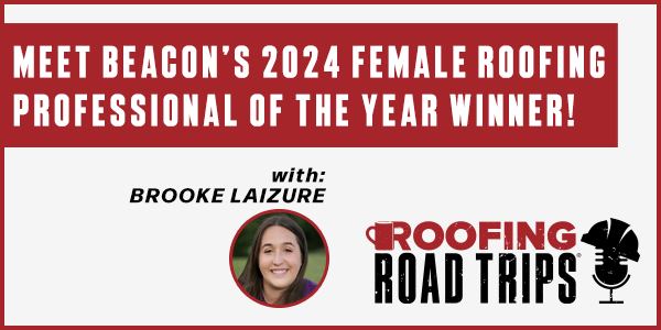 Brooke Laizure - Meet Beacon’s 2024 Female Roofing Professional of the Year! - PODCAST TRANSCRIPT