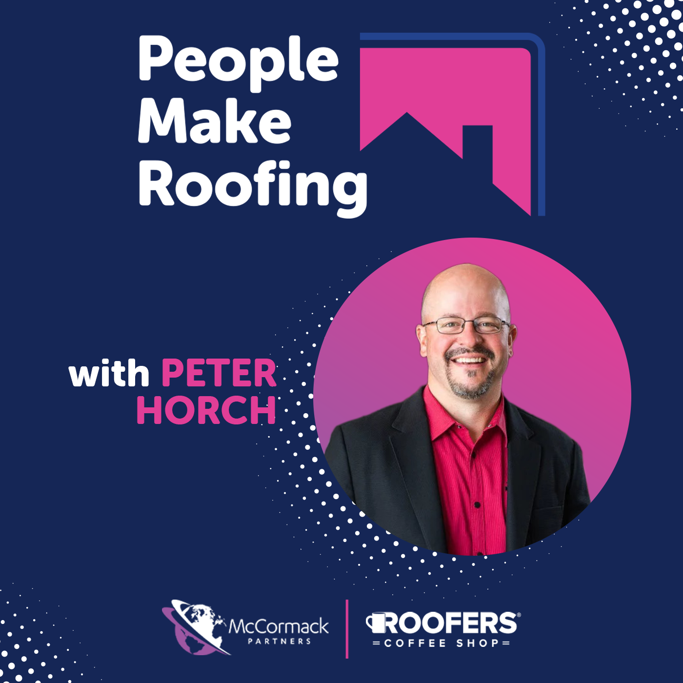 People Make Roofing - Peter Horch - Podcast