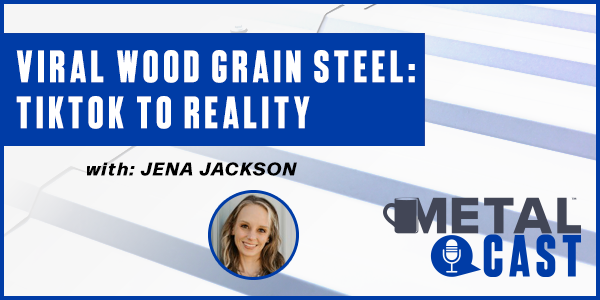 Jena Jackson - Viral Wood Grain Steel: TikTok to Reality - PODCAST TRANSCRIPT