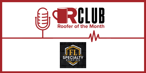 FL Specialty Roofing is the September R-Club Roofer of the Month!