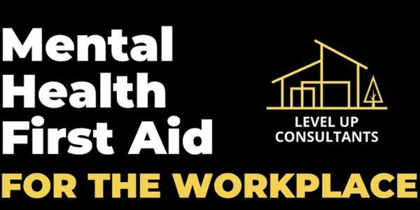 Level Up Consultants - Mental Health First Aid for the Workplace Virtual Training