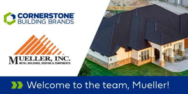 Cornerstone Building Brands completes acquisition of Mueller Supply Company, bolstering its position in residential metal roo