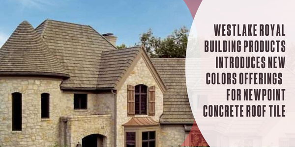 Westlake Royal Building Products introduces new colors offerings   for Newpoint Concrete Roof Tile Westlake Royal Building Products introduces new colors offerings   for Newpoint Concrete Roof Tile