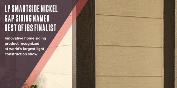 LP® SmartSide® Nickel Gap Siding named finalist for NAHB’s Best of IBS™ Awards