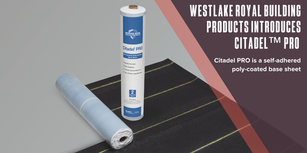 Westlake Royal Building Products™ introduces Citadel™ PRO self-adhered poly-coated base sheet