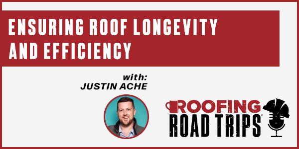 Justin Ache - Ensuring Roof Longevity and Efficiency - PODCAST TRANSCRIPT Justin Ache - Ensuring Roof Longevity and Efficiency - PODCAST TRANSCRIPT
