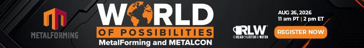 MetalForming - Banner - RLW World of Possibilities: MetalForming and METALCON - Register MetalForming - Banner - RLW World of Possibilities: MetalForming and METALCON - Register
